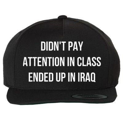 Didnt Pay Attention In Class Ended Up In Iraq Wool Snapback Cap