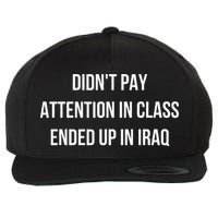 Didnt Pay Attention In Class Ended Up In Iraq Wool Snapback Cap
