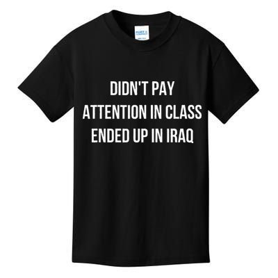 Didnt Pay Attention In Class Ended Up In Iraq Kids T-Shirt