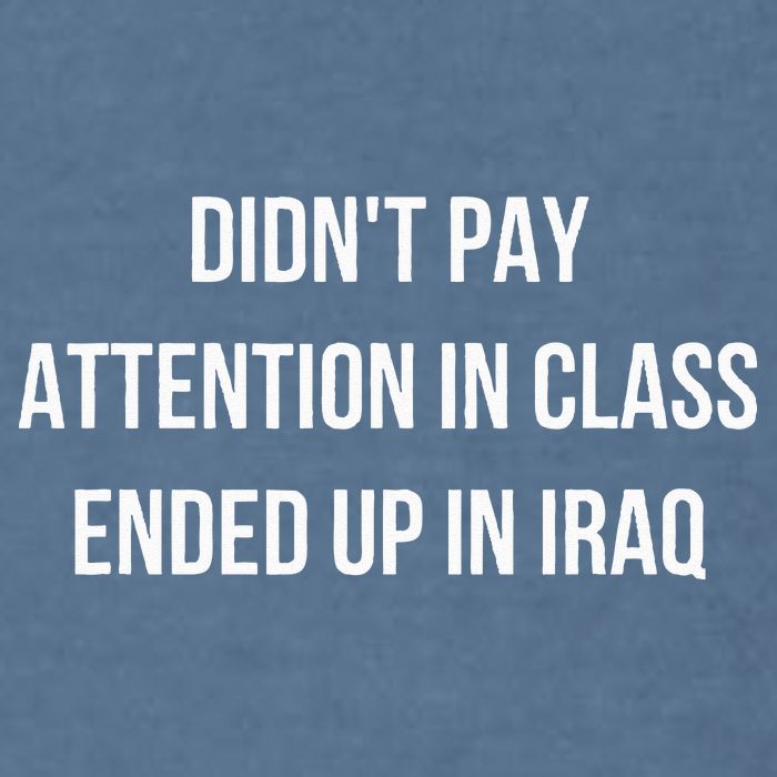 Didnt Pay Attention In Class Ended Up In Iraq Garment-Dyed Sweatshirt