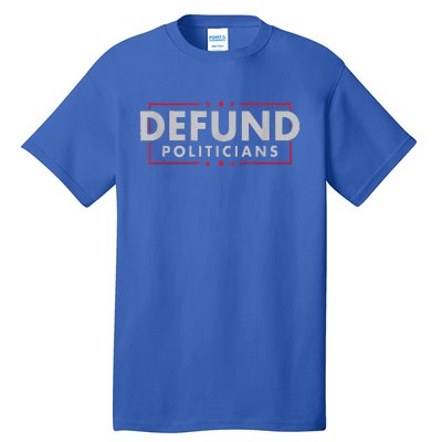 Defund Politicians AntiGovernment Political Tall T-Shirt