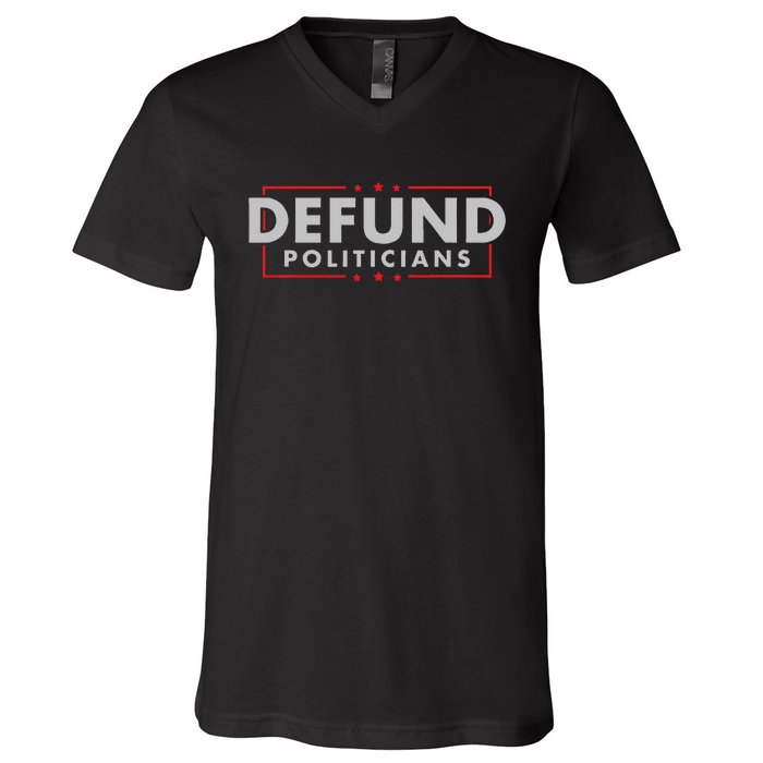 Defund Politicians Anti Government Political V-Neck T-Shirt