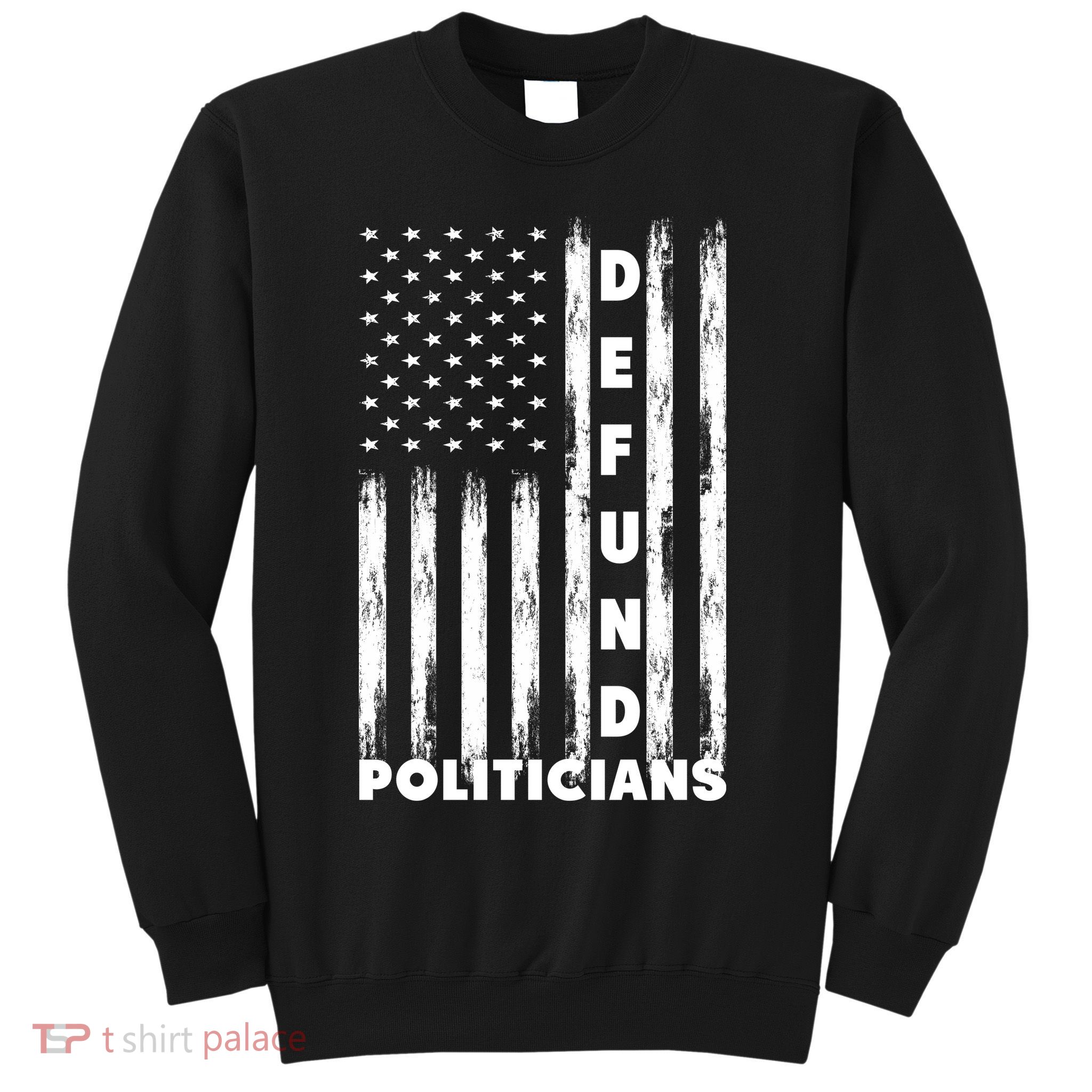 Defund Politicians America Flag Anti Government Sweatshirt