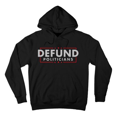 Defund Politicians Anti Government Political Hoodie