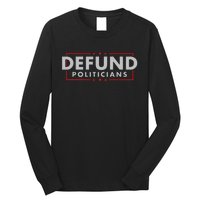 Defund Politicians Anti Government Political Long Sleeve Shirt