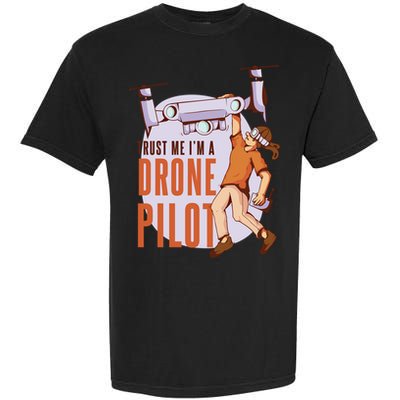 Drone Pilot And Quadrocopter Pilots Drones Trust Me Gift Garment-Dyed Heavyweight T-Shirt