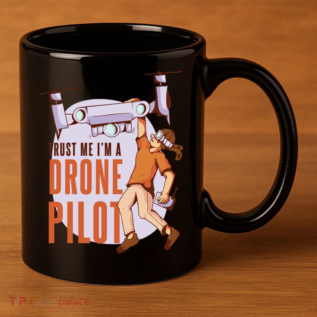 Drone Pilot And Quadrocopter Pilots Drones Trust Me Gift 11oz C Handle Ceramic Mug