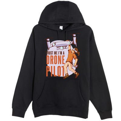 Drone Pilot And Quadrocopter Pilots Drones Trust Me Gift Premium Pullover Hoodie