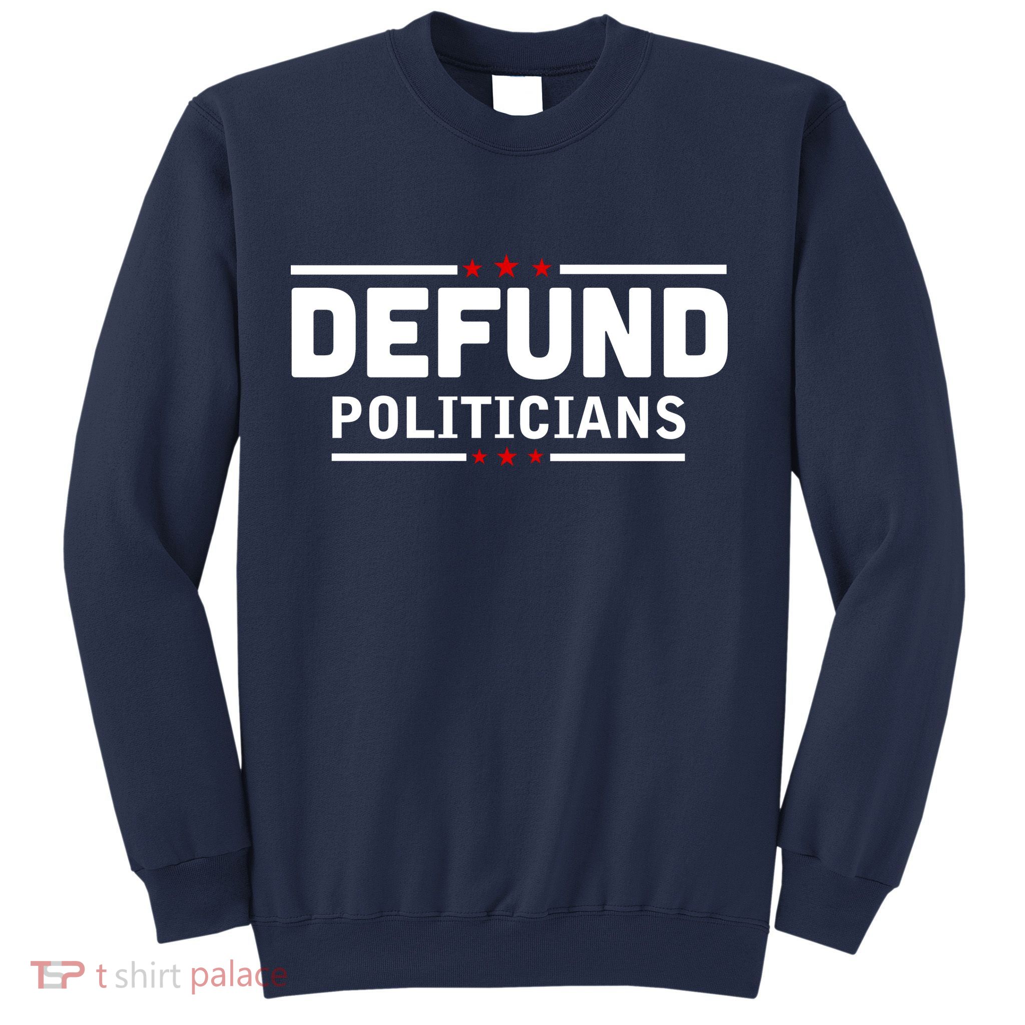 Defund Politicians Anti Government Sweatshirt