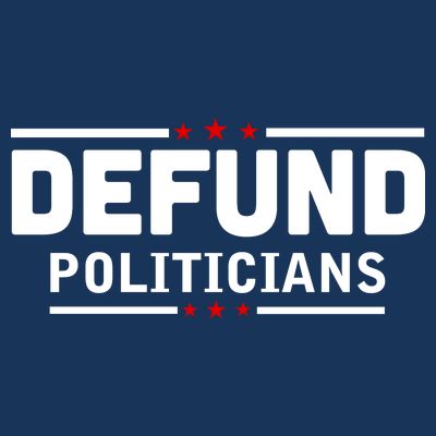 Defund Politicians Anti Government T-Shirt