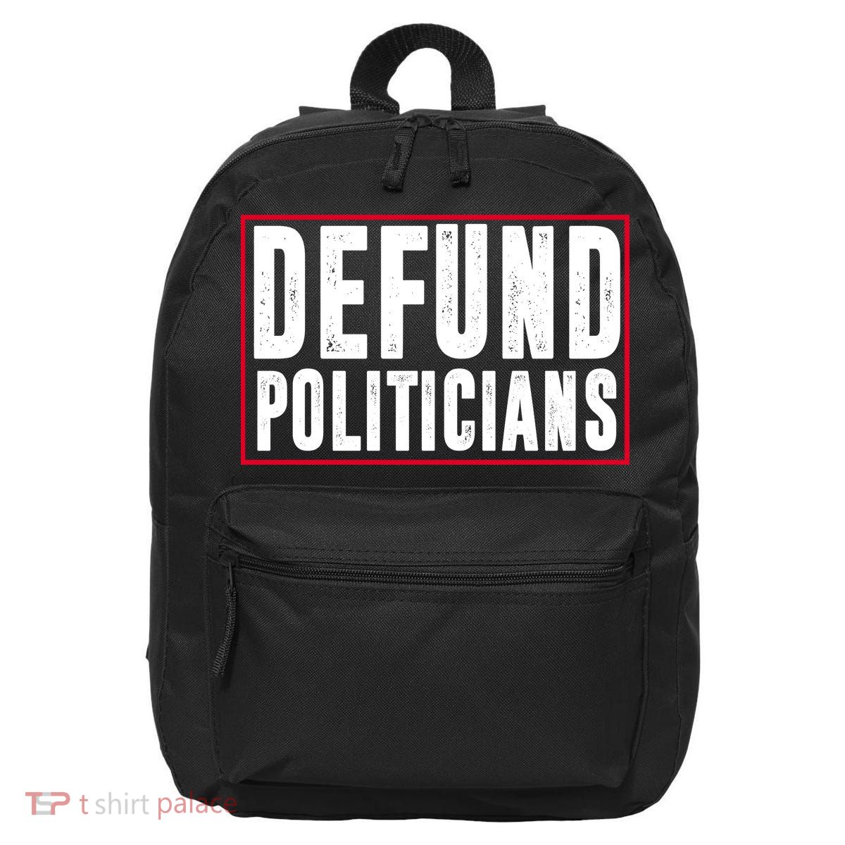 Defund Politicians Anti Government Political 16 in Basic Backpack