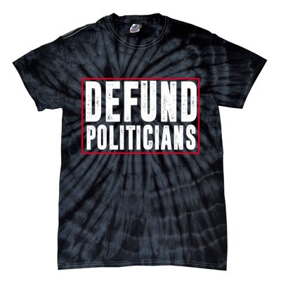 Defund Politicians Anti Government Political Tie-Dye T-Shirt