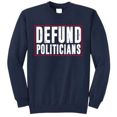 Defund Politicians Anti Government Political Tall Sweatshirt