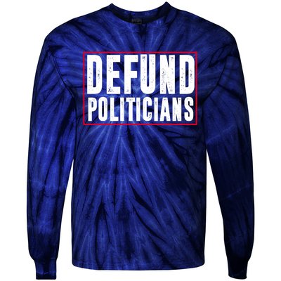 Defund Politicians Anti Government Political Tie-Dye Long Sleeve Shirt