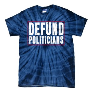 Defund Politicians Anti Government Political Tie-Dye T-Shirt