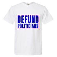 Defund Politicians Anti Government Political Garment-Dyed Heavyweight T-Shirt