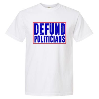 Defund Politicians Anti Government Political Garment-Dyed Heavyweight T-Shirt