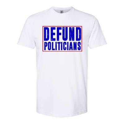 Defund Politicians Anti Government Political Softstyle® CVC T-Shirt