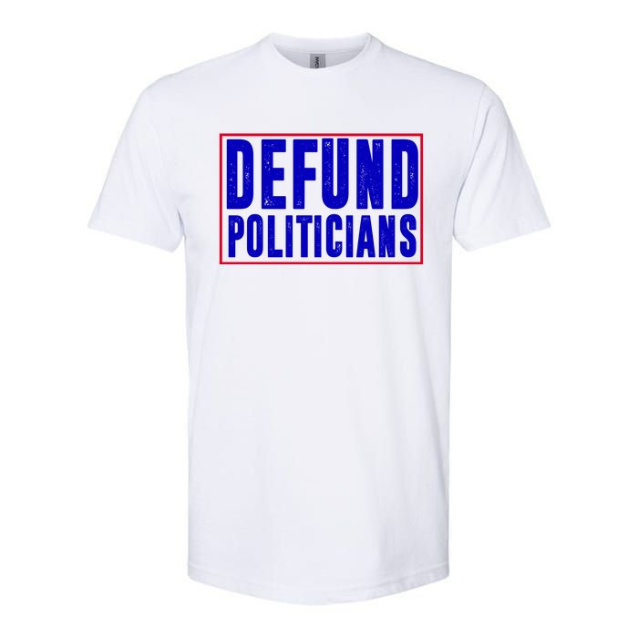 Defund Politicians Anti Government Political Softstyle CVC T-Shirt