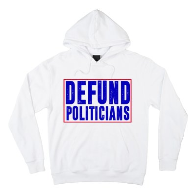 Defund Politicians Anti Government Political Hoodie