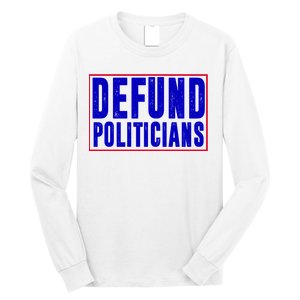 Defund Politicians Anti Government Political Long Sleeve Shirt