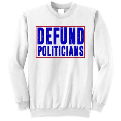 Defund Politicians Anti Government Political Sweatshirt