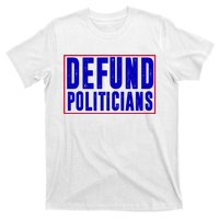 Defund Politicians Anti Government Political T-Shirt