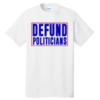 Defund Politicians Anti Government Political Tall T-Shirt