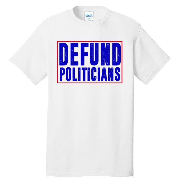 Defund Politicians Anti Government Political Tall T-Shirt