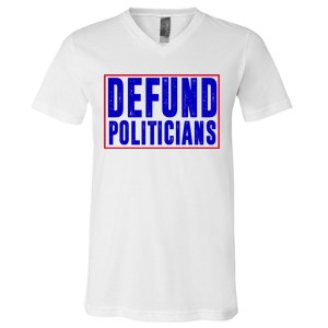 Defund Politicians Anti Government Political V-Neck T-Shirt