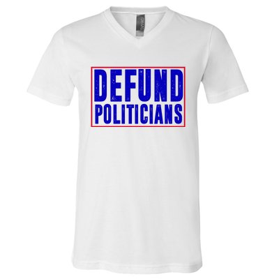 Defund Politicians Anti Government Political V-Neck T-Shirt