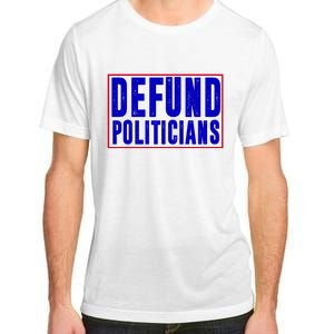 Defund Politicians Anti Government Political Adult ChromaSoft Performance T-Shirt