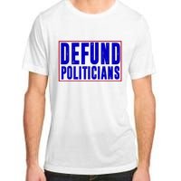 Defund Politicians Anti Government Political Adult ChromaSoft Performance T-Shirt