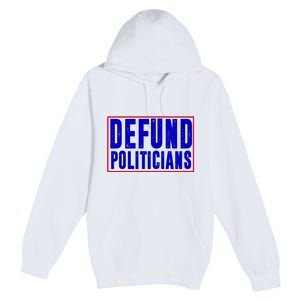 Defund Politicians Anti Government Political Premium Pullover Hoodie