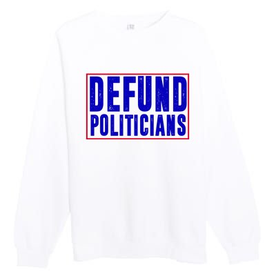 Defund Politicians Anti Government Political Premium Crewneck Sweatshirt