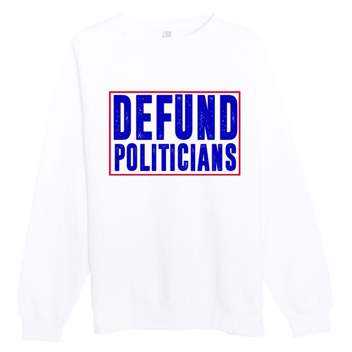 Defund Politicians Anti Government Political Premium Crewneck Sweatshirt