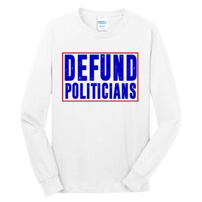 Defund Politicians Anti Government Political Tall Long Sleeve T-Shirt