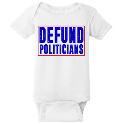 Defund Politicians Anti Government Political Baby Bodysuit