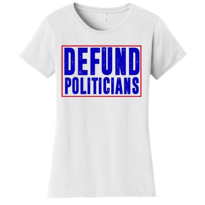 Defund Politicians Anti Government Political Women's T-Shirt