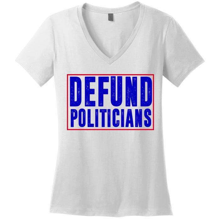 Defund Politicians Anti Government Political Women's V-Neck T-Shirt