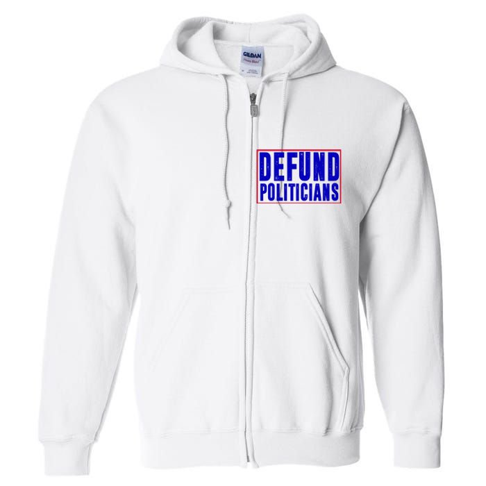 Defund Politicians Anti Government Political Full Zip Hoodie