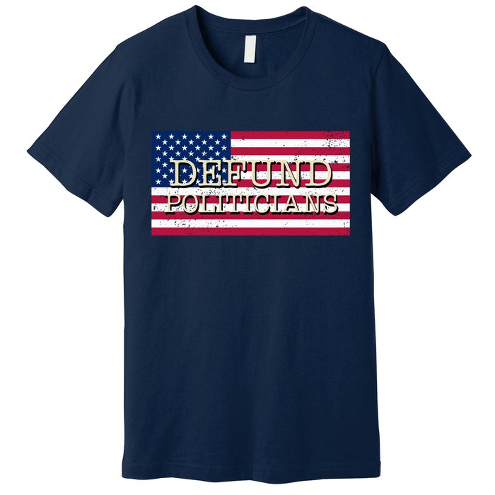 Defund Politicians American Flag Premium T-Shirt