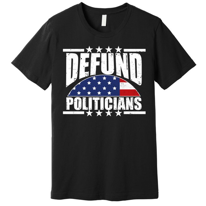 Defund Politicians American USA Flag Premium T-Shirt