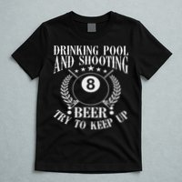 Drinking Pool And Shooting Beer Funny Billiards Gift Present T-Shirt