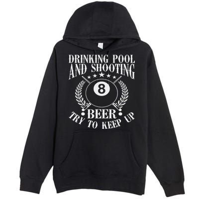 Drinking Pool And Shooting Beer Funny Billiards Gift Present Premium Pullover Hoodie