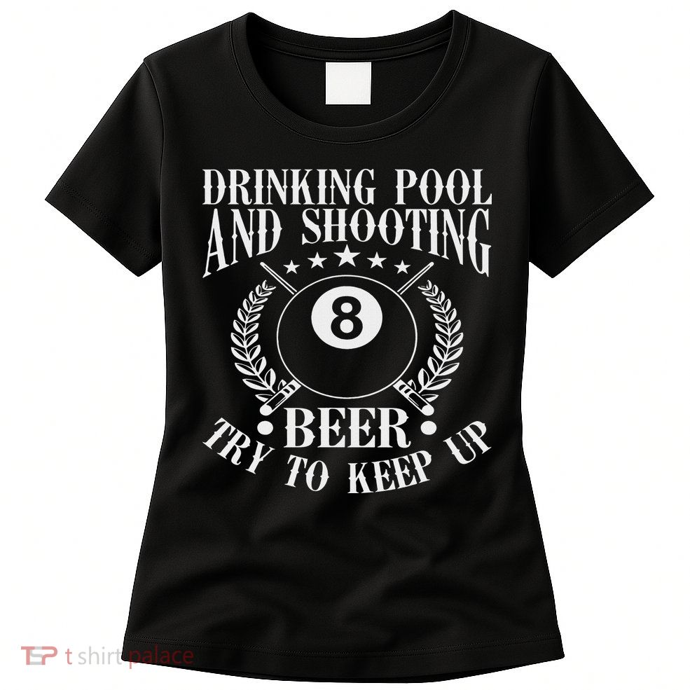 Drinking Pool And Shooting Beer Funny Billiards Gift Present Womens T-Shirt