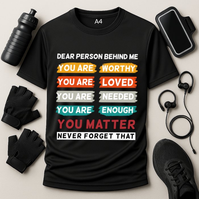 Dear Person Behind Me The World Is A Better Place With You Performance Shirt