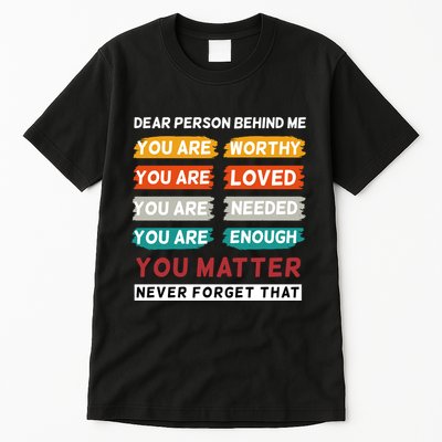 Dear Person Behind Me The World Is A Better Place With You Tall T-Shirt
