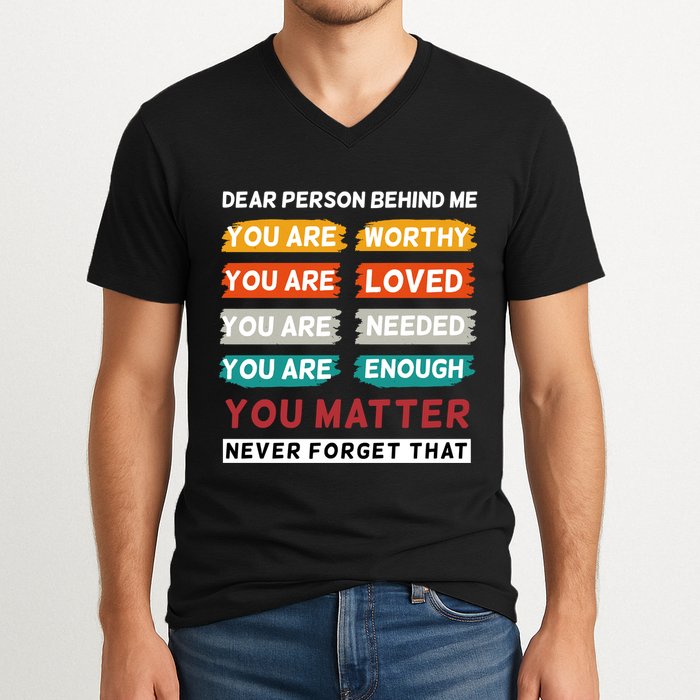 Dear Person Behind Me The World Is A Better Place With You V-Neck T-Shirt