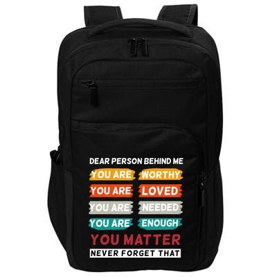 Dear Person Behind Me The World Is A Better Place With You Impact Tech Backpack